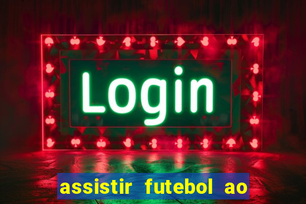 assistir futebol ao vivo sem virus